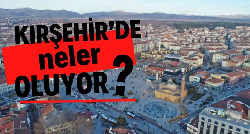 Kırşehir’de bu hafta neler yaşandı? Kırşehir Gündemi Bu Hafta Yoğundu