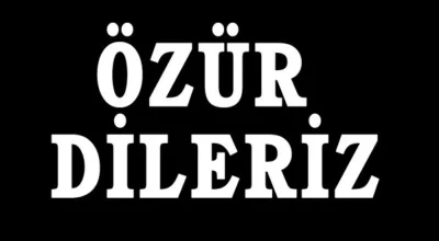 ÖZÜR DİLERİZ