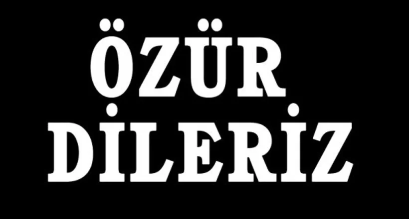 ÖZÜR DİLERİZ