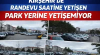 Kırşehir’de Randevu Saatine Yetişen Park Yerine Yetişemiyor