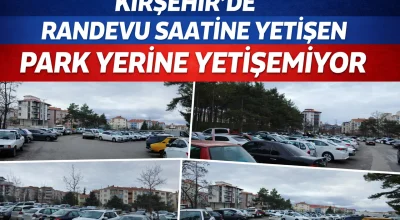 Kırşehir’de Randevu Saatine Yetişen Park Yerine Yetişemiyor